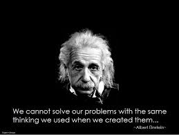 We Cannot Solve Our Problems With The Same Thinking We Used When We Created Them Albert Einstein We Cannot Solve Our Problems Einstein Quotes Albert Einstein Quotes Albert Einstein