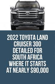 2022 toyota land cruiser 300 detailed for south africa where it starts at nearly 90 000 in 2021 toyota land cruiser land cruiser cruisers