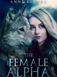 The Female Alpha — by Anna Kendra — AlphaNovel