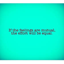 Best romantic love quotes for him or her: If The Feelings Are Mutual The Effort Will Be Equal Feelings Wise Words Inspirational Quotes