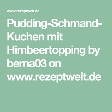 pudding schmand kuchen mit himbeertopping rezept kuchen thermomix rezepte platzchenrezepte