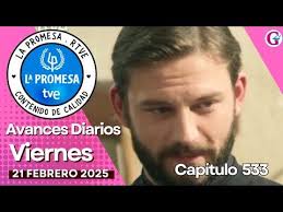 LA PROMESA: Avance capítulo 533 del viernes 21 de Febrero...