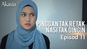 Nasi tak retak, nasi tak dingin episod : Akasia Pinggan Tak Retak Nasi Tak Dingin Episode 11