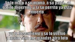 Imagen Relacionada Pablo Emilio Escobar Pablo Escobar Funny Quotes