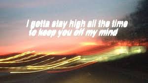 I gotta stay high all the time. Pin On Music Quotes And Stuff