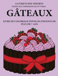 Maybe you would like to learn more about one of these? Livre De Coloriage Pour Les Enfants De Plus De 7 Ans Gateaux Ce Livre Dispose De 40 Pages A Colorier Sans Stress Pour Reduire La Frustration Et Pour Les Enfants De