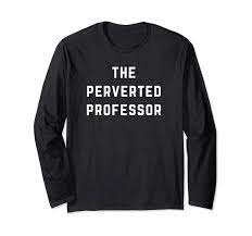 Amazon.com: The Perverted Professor Long Sleeve T-Shirt : Clothing, Shoes &  Jewelry