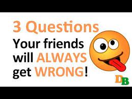 3 Questions Your Friends Will Always Get Wrong With Answers Funny Brain Teasers Trick Questions Funny Mind Trick Questions