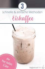 Klassiker, kurioses und auch ideen für den sondermüll. Eiskaffee Selber Machen Ohne Mixer Eis Und Sahne Einfach Mal Einfach