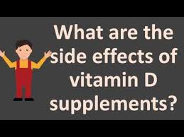 Side effects are more likely if you take too much vitamin d in the form of supplements, which would then increase your absorption of calcium. What Are The Side Effects Of Vitamin D Supplements Youtube