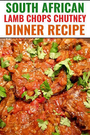 Best Lamb Chops Chutney Recipe Durban Style Easy South African Dinner Recipe Recipe Recipes Dinner Recipes Lamb Loin Chop Recipes