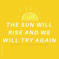 Tattoothe sun will rise, and we will try again. The Sun Will Rise And We Will Try Again Posts Facebook