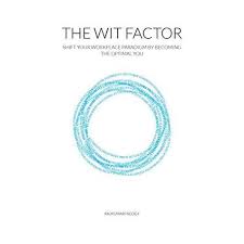 Shifting the workplace paradigm by becoming your optimal self. The Wit Factor Shift Your Workplace Paradigm By Becoming The Optimal You By Rajkumari Neogy