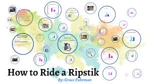 How To Ride A Ripstik By Grace Fuhrman On Prezi