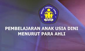 Pembelajaran Anak Usia Dini Menurut Para Ahli Lengkap Paud Jateng