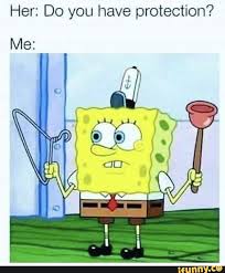 Maybe you would like to learn more about one of these? Her Do You Have Protection Funny Spongebob Memes Dark Humour Memes Memes Sarcastic