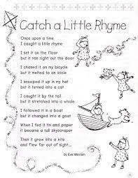 Improve your language arts knowledge with free questions in complete the poem with a word that rhymes and thousands of other language arts skills. Catch A Little Rhyme By Eve Merriam Intermediate Grade 3 Use This Poem To Introduce Readers To Rhyme Rhyming Poems For Kids Kindergarten Poems Kids Poems