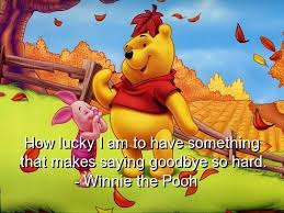 How lucky am i to have something that makes saying goodbye so hard. —winnie the pooh. Winnie The Pooh Quotes Sayings Quote Lucky Goodbye Brainy Collection Of Inspiring Quotes Sayings Images Wordsonimages