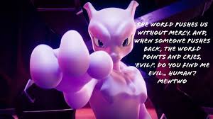 I pitted them against each other, but not until they set aside their differences did i see the true power they all share deep inside. Mewtwo Quote Explore Tumblr Posts And Blogs Tumgir