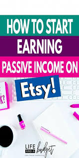 Learn Everything You Need To Get Started Earning Passive Income On Etsy Etsy Is A Great Side Hustle For Those Who Want Income Passive Income Earn Money Online