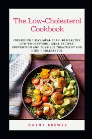 Everybody understands the stuggle of getting dinner on the table after a long day. The Low Cholesterol Cookbook Including 7 Day Meal Plan 40 Healthy Low Cholesterol Meal Recipes Prevention And Possible Treatment For High Cholesterol Brewer Cathy 9798666184554 Amazon Com Books