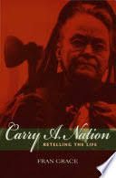 Carry A. Nation: Retelling the Life