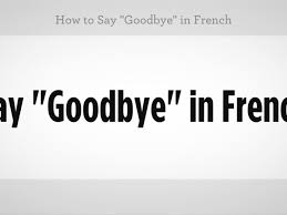 Often when we say bye to someone, we don't actually say goodbye, instead we say have a good day or some other such phrase, so it's useful to know this phrases too. How To Say Goodbye In French Howcast
