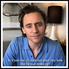 hiddleston.cuties Isit Is it just me, or does our poor boy look like he  just woke up?