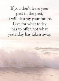 Reflections of the past keep on haunting us. Inspirational Quotes About Life Don T Leave Past In Past Never Allow Destroy Future Quotes About Strength And Love Life Quotes Positive Quotes