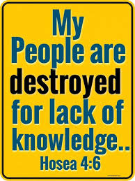 Hosea 4 6 Nkjv My People Are Destroyed For Lack Of Knowledge Because You Have Rejected Knowledge I Also Will Re Bible Facts Knowledge Quotes Bible Quotes