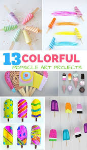 13 Colorful Popsicle Ice Cream Art Projects For Kids Summer Arts And Crafts Kids Art Projects Arts And Crafts For Kids