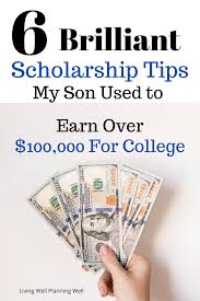 6 Brilliant Scholarship Tips My Son Used To Secure Over 100 000 For College Scholarships For College Scholarships For Graduate Students Scholarships