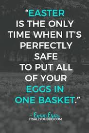 So, whether you are in need of a little inspiration to get yourself into the seasonal spirit of the holiday, or are just looking for some. Happy Easter Quotes