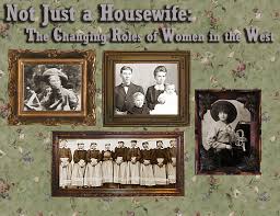 I adore my wife and she adores me. Not Just A Housewife The Changing Roles Of Women In The West National Cowboy Western Heritage Museum