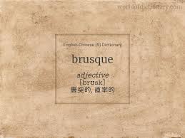 Curt:he was quite brusque with the students who came to him for help. Meaning Of Brusque In English Chinese S Dictionary World Of Dictionary