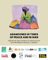 Urgent Call: IOM Should Open Shelters for Displaced and Stranded Migrant  Workers in Lebanon