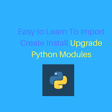 Easy To Learn To Import Create Install Upgrade Python Modules Programmeren