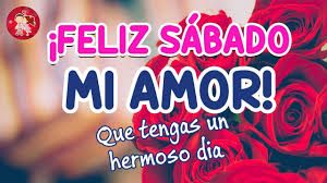 Feliz Sabado Mi Amor Que Tengas Un Hermoso Dia Te Amo En 2020 Feliz Sabado Amor Feliz Sabado Feliz Dia Mi Amor