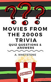 It's actually very easy if you've seen every movie (but you probably haven't). Quiz Questions Answers 02 Movies From The 2000s Trivia English Edition Ebook Whetstone A Amazon Com Mx Tienda Kindle