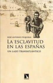 Lee esclavo en la plataforma de autopublicación booknet. La Esclavitud En Las Espana Un Lazo Tansatlantico Jose Antonio Piqueras Casa Del Libro