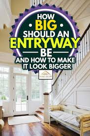 19 of 22 view all. How Big Should An Entryway Be And How To Make It Look Bigger Home Decor Bliss