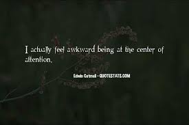 Top 31 Quotes About Not Being The Center Of Attention Famous Quotes Sayings About Not Being The Center Of Attention