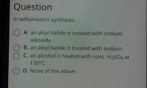 Industrially ethyl alcohol is prepared from ethylene by (a) permanganate oxidation (b) fermentation (c) catalytic reduction (d) absorbing in h2s04 followed by hydrolysis question 2. In Williamson S Synthesis A An Alkyl Halide Is Treated With Sodium Alkoxide B An Alkyl Halide