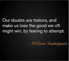 Our Doubts Are Traitors And Make Us Lose The Good We Oft Might Win By Fearing To Attemp Shakespeare Quotes William Shakespeare Quotes Shakespeare Love Quotes