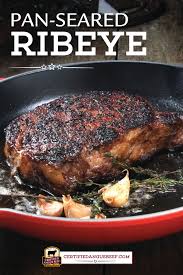Pan Seared Ribeye Steak Grilled Steak Recipes Beef Steak Recipes Steak Dinner