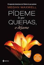 Pideme Lo Que Quieras O Dejame Pideme Lo Que Quieras O Dejame Es Una Intensa Y Atrevida Historia De A Megan Maxwell Libros Megan Maxwell Libros Romanticos