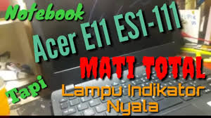 Acer Cara Memperbaiki Notebook Acer E11 Es1 111 Mati Total Tidak Mau Menyala Youtube