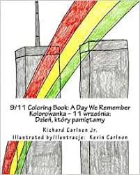 Maybe you would like to learn more about one of these? Amazon Com 9 11 Coloring Book A Day We Remember English And Polish Edition 9781470119614 Carlson Jr Richard Carlson Kevin Books