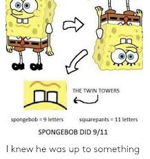 The Twin Towers Squarepants 11 Letters Spongebob 9 Letters Spongebob Did 911 I Knew He Was Up To Something 9 11 Meme On Me Me