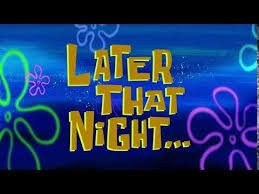 Maybe you would like to learn more about one of these? Later That Night Spongebob Time Card 160 Youtube Spongebob Time Cards Spongebob First Youtube Video Ideas